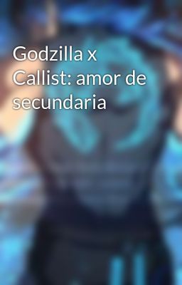 Godzilla x Callist: Amor de Secunda...