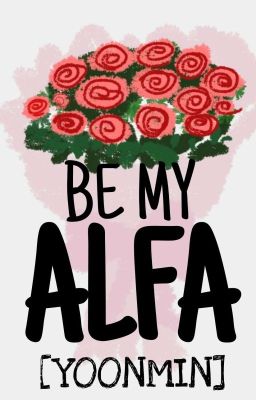Be My Alfa| ʸᵒᵒⁿᵐⁱⁿ| Omegaverse