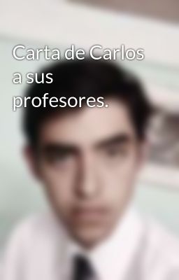 Carta de Carlos a sus Profesores.