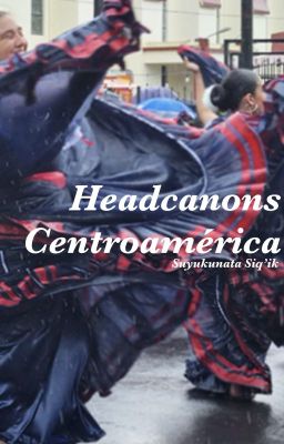 Headcanons Centroamérica - Countryh...