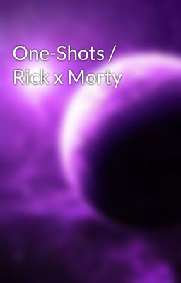 One-shots / Rick x Morty