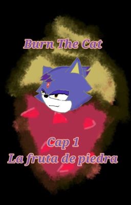 Burn the cat (cap 1: la Fruta de Pi...
