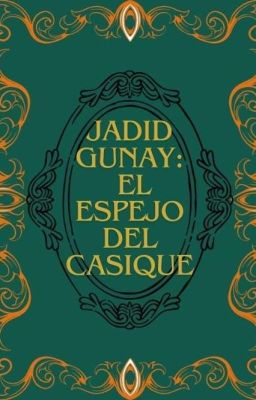 Jadid Gunay y el Espejo del Casique