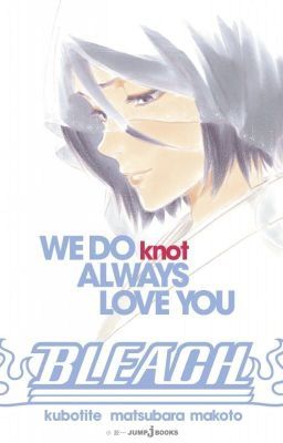 We Do Knot Always Love You  - Novela Ligera- Manga Bleach