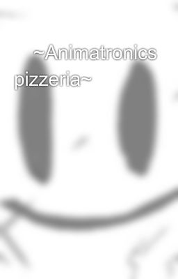 💀~animatronics Pizzeria~💀