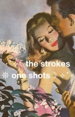 ⋆˙⟡☾ the Strokes 𖤓 one Shots ☽ ⟡˙⋆