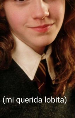mi Querida Lobita ( t/n x Hermione)