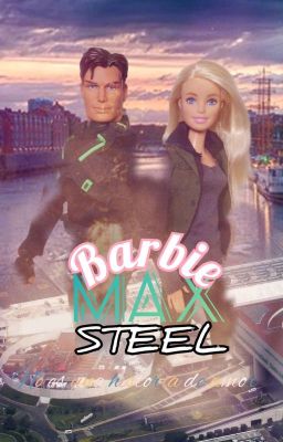 max Steel & Barbie Agents of N-tek