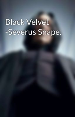 Black Velvet -severus Snape.