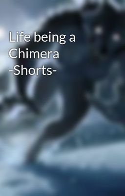 Life Being a Chimera -shorts-