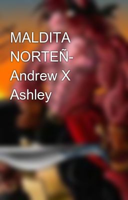 Maldita Norte- Andrew x Ashley
