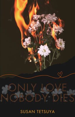 Only Love Nobody Dies ~volkacio~
