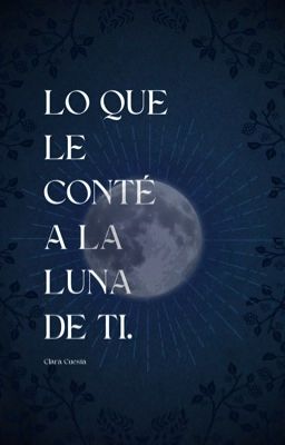 Lo Que Le Conté A La Luna De Ti.