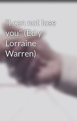 "i can not Lose You" (ed y Lorraine...