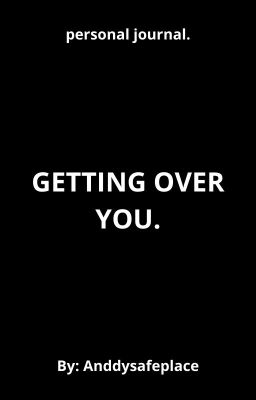 Getting Over You. - Personal Journa...