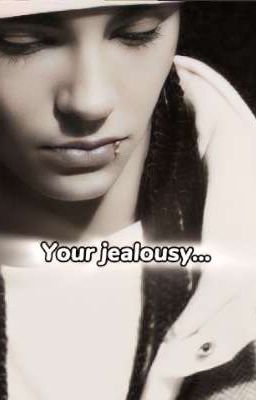 Your Jealousy... | Tom Kaulitz