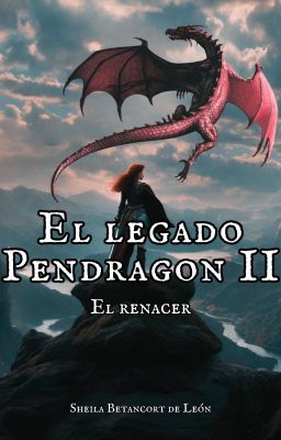 el Legado Pendragon ii: el Renacer...