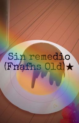 sin Remedio (fnafhs Old)