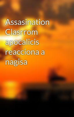 Assasination Clasrrom Apocalicis Re...
