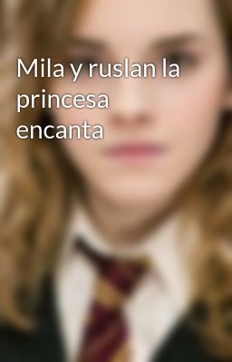 Mila y Ruslan la Princesa Encanta