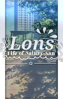 - Lons: Life Of Natury-san