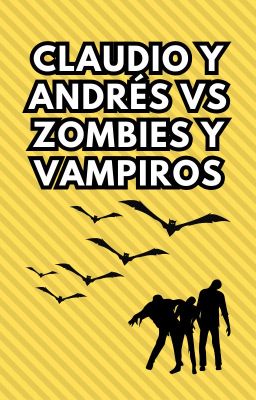 Claudio y Andrés vs Zombies y Vampi...