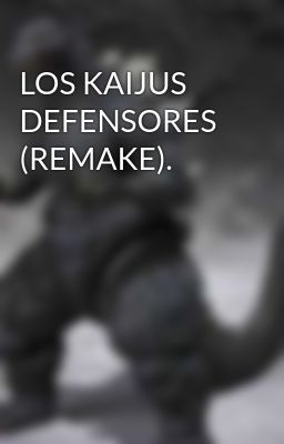 los Kaijus Defensores (remake).