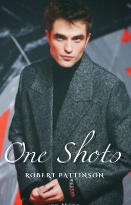 one Shots (robert Pattinson)