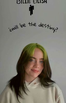 ¿will be the Destiny?- Billie Eilish