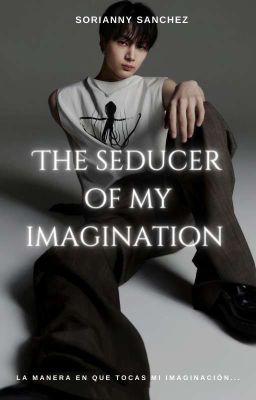 the Seducer of my Imagination - Sor...