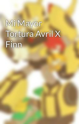 mi Mayor Tortura Avril x Finn