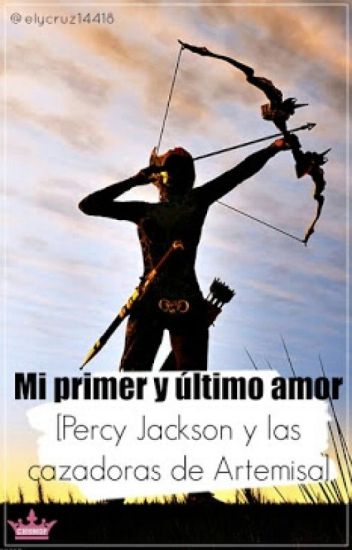 Mi Primer Y Último Amor [ Percy Jackson Y Las Cazadoras De Artemisa]