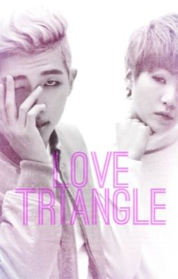 Love Triangle (rapmonster & Suga St...