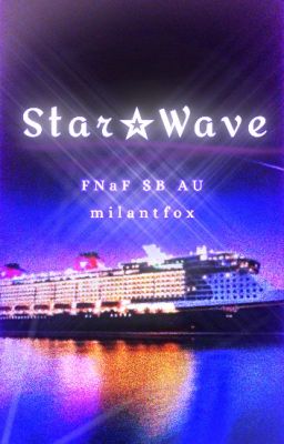 Star☆wave: el Crucero || Fnaf sb Au...
