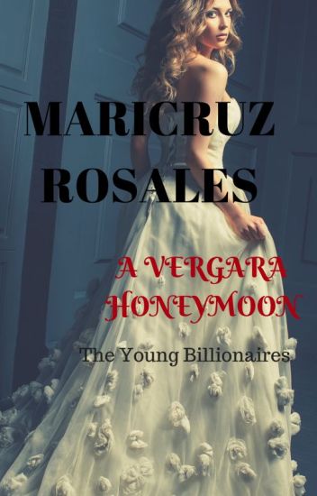 A Vergara Honeymoon (the Young Billionaires #2) (#wattys2015) Completed