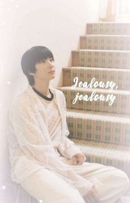 Jealousy, Jealousy ︴l. Chan Young