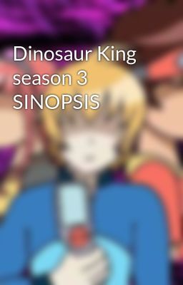 Dinosaur King Season 3 Sinopsis