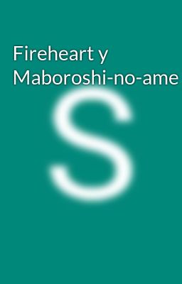 Fireheart y Maboroshi-no-ame