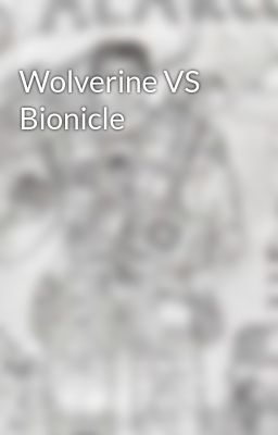 Wolverine vs Bionicle