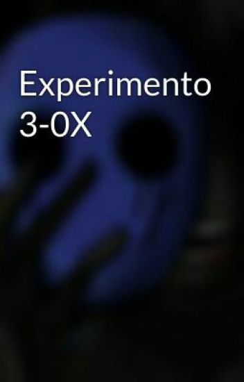Experimento 3-0x (creepypasta Y Tú) [finalizada]