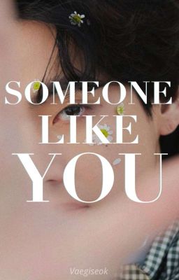 Someone Like you | Yoontaegi |