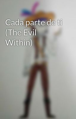Cada Parte de ti (the Evil Within)