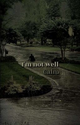 I'm not Well, Calm