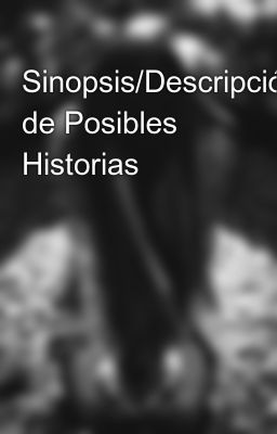 Sinopsis/descripción De Posibles Historias