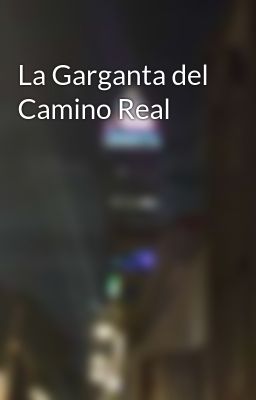La Garganta Del Camino Real