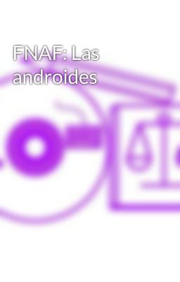 Fnaf: las Androides