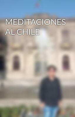 Meditaciones al Chile