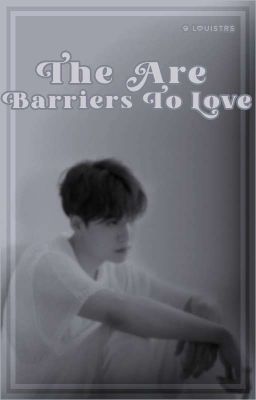 ── There are Barriers to Love