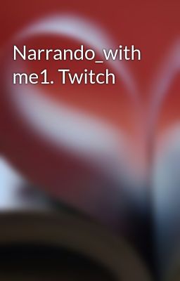 Narrando_with Me1. Twitch