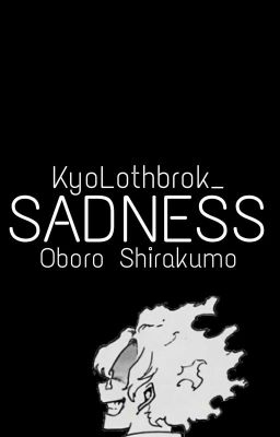 Sadness. -oboro Shirakumo-